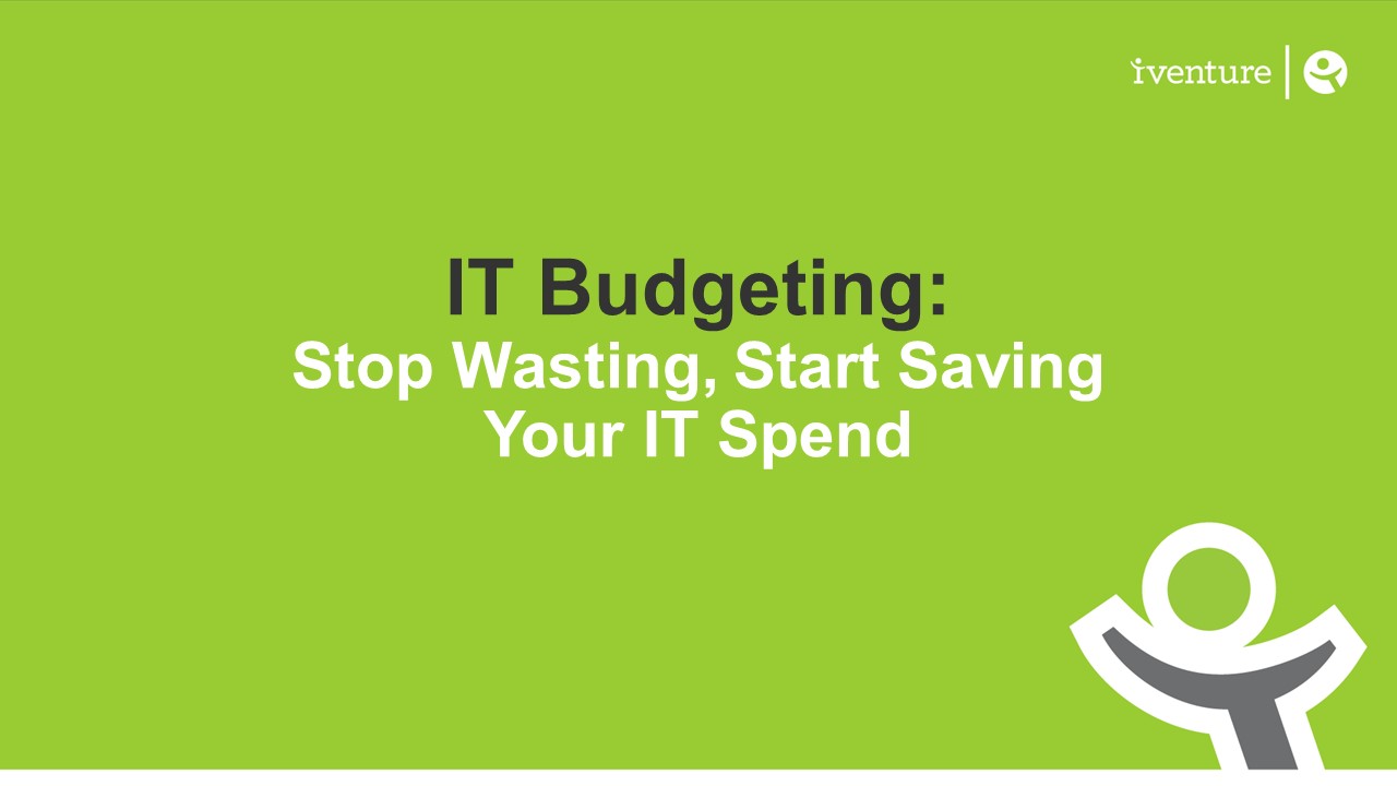 IT Budgeting: Stop Wasting, Start Saving Your IT Spend