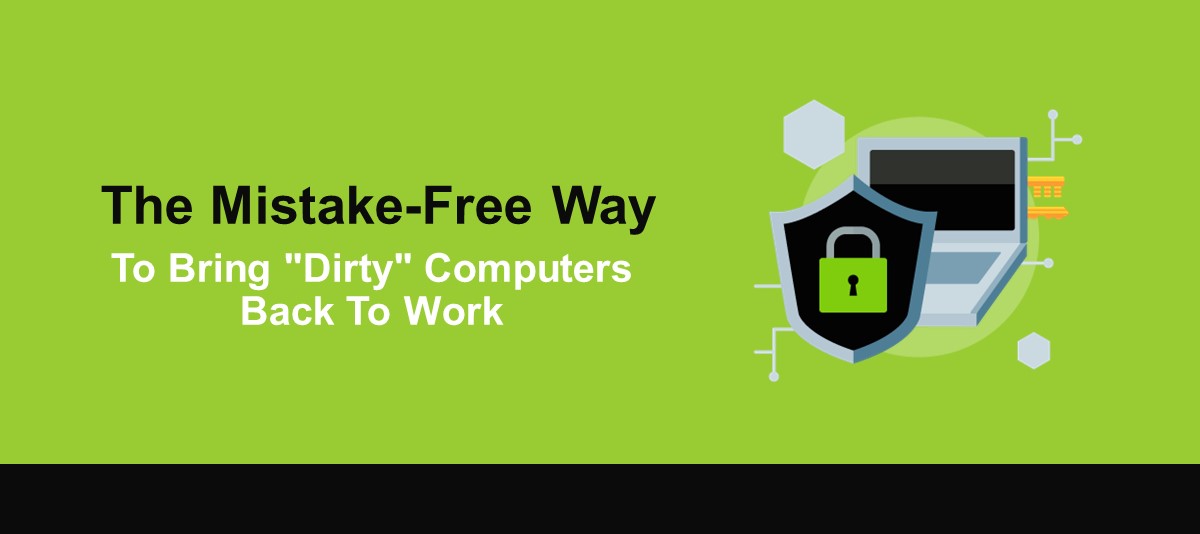 The Mistake-Free Way To Bring “Dirty” Computers Back To Work