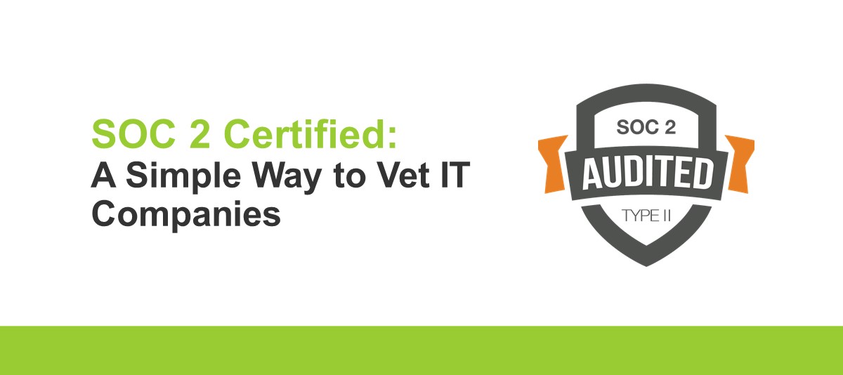 SOC 2 Certified: A Simple Way to Vet IT Companies