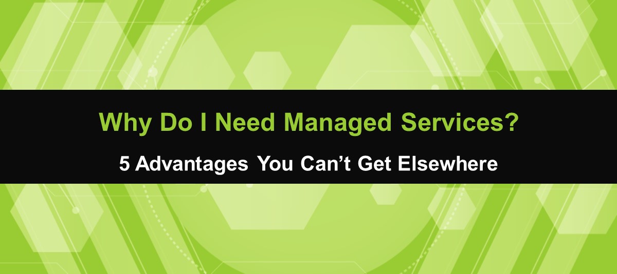 Why Do I Need Managed Services?