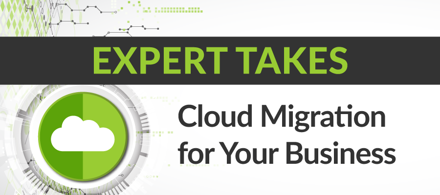 Expert Takes: Cloud Migration for Your Business